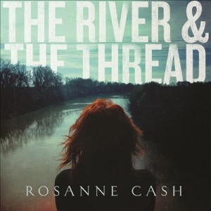 Rosanne Cash The River & The Thread