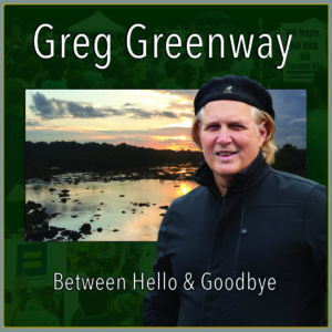 Greg Greenway between hello & goodbye